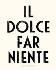 Dolce Far Niente